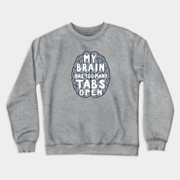 My brain has too many tabs open Crewneck Sweatshirt by Portals